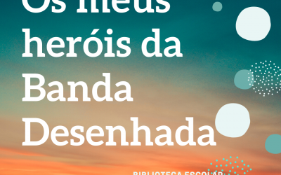 Os meus heróis de Banda Desenhada | Biblioteca Escolar Dr. Correia Mateus